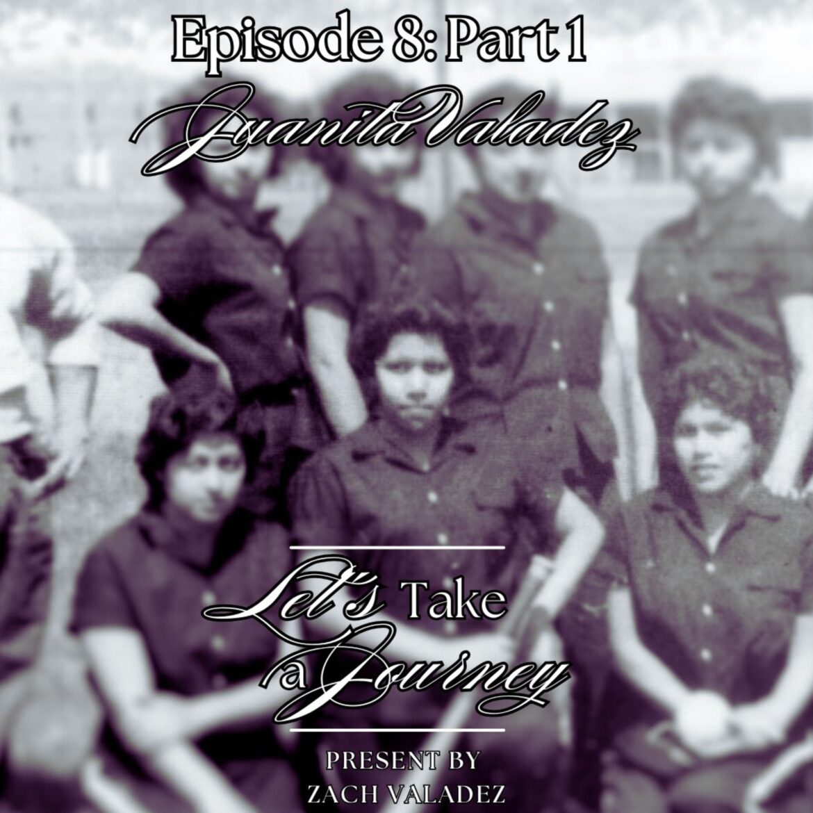 Episode 8: Juanita Valadez (part 1)